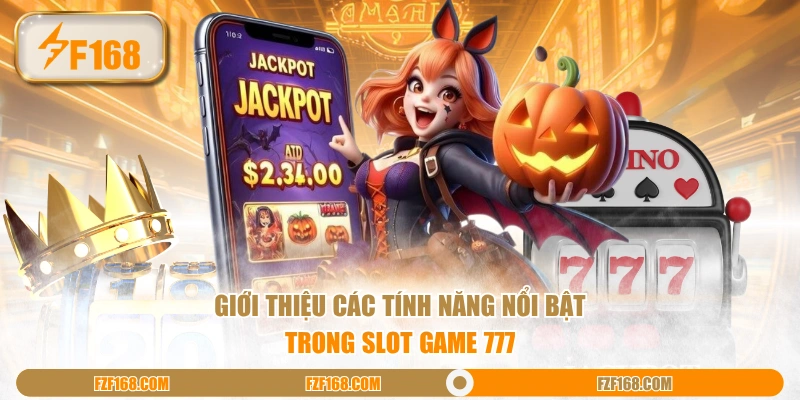 Giới thiệu các tính năng nổi bật trong slot game 777